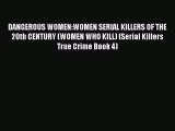 Read DANGEROUS WOMEN:WOMEN SERIAL KILLERS OF THE 20th CENTURY (WOMEN WHO KILL) (Serial Killers