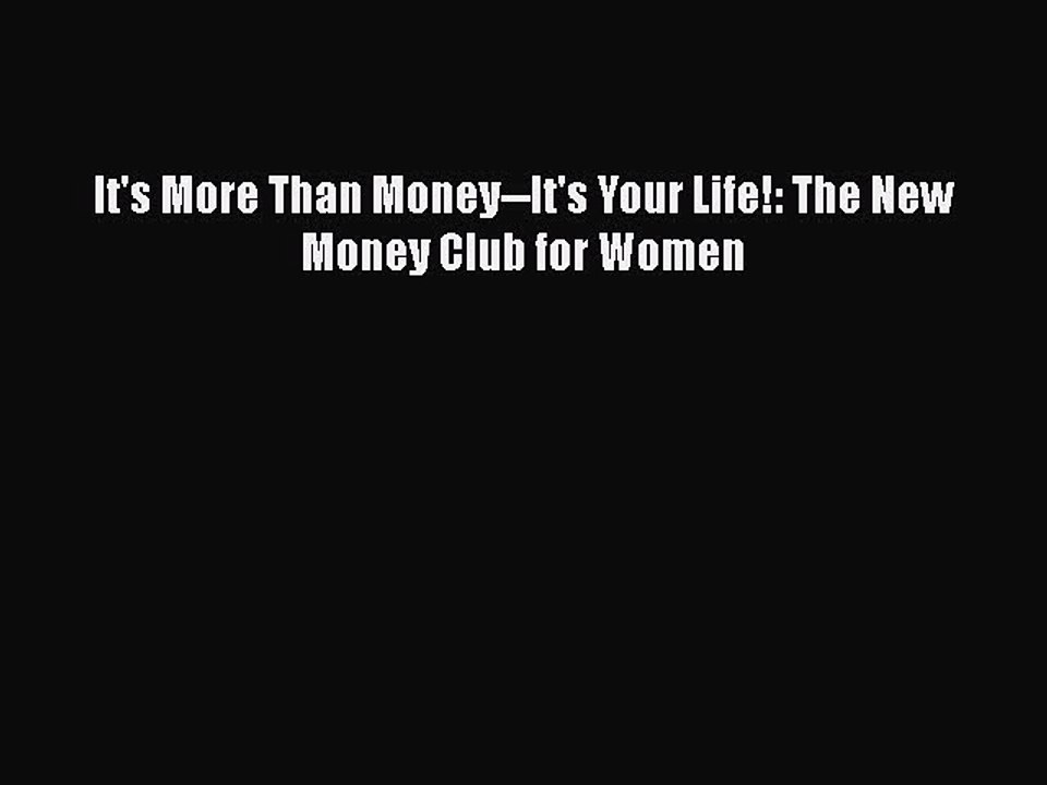 Read It's More Than Money--It's Your Life!: The New Money Club for Women Ebook Free