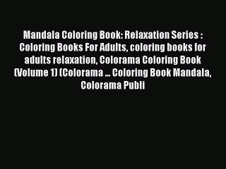 Read Books Mandala Coloring Book: Relaxation Series : Coloring Books For Adults coloring books