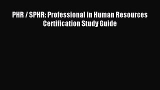 Read PHR / SPHR: Professional in Human Resources Certification Study Guide Ebook Free