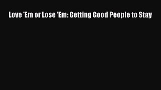 Read Love 'Em or Lose 'Em: Getting Good People to Stay Ebook Free