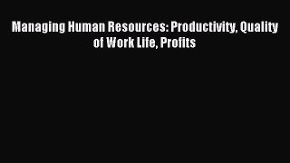 Download Managing Human Resources: Productivity Quality of Work Life Profits PDF Free