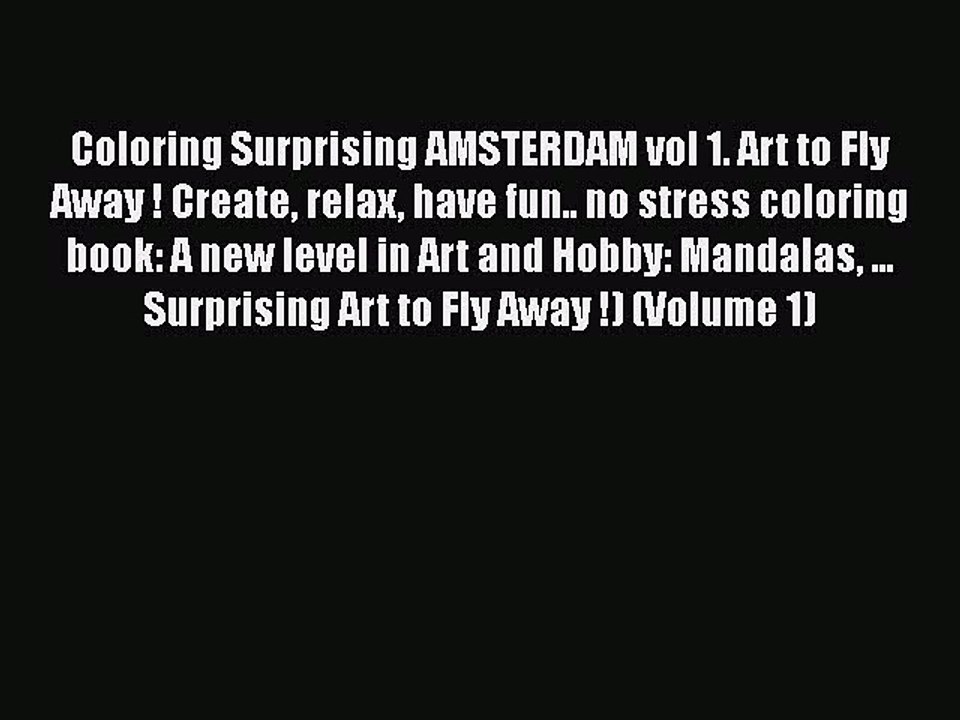 Read Books Coloring Surprising AMSTERDAM vol 1. Art to Fly Away ! Create relax have fun.. no