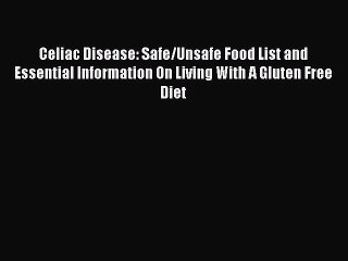 Read Celiac Disease: Safe/Unsafe Food List and Essential Information On Living With A Gluten