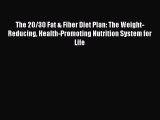 Download The 20/30 Fat & Fiber Diet Plan: The Weight-Reducing Health-Promoting Nutrition System