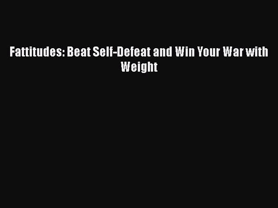 Download Fattitudes: Beat Self-Defeat and Win Your War with Weight PDF Free