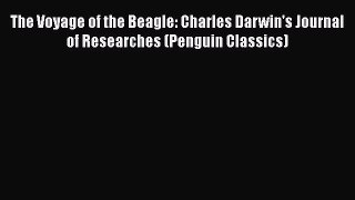 Read The Voyage of the Beagle: Charles Darwin's Journal of Researches (Penguin Classics) Ebook