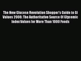 Read The New Glucose Revolution Shopper's Guide to Gi Values 2008: The Authoritative Source