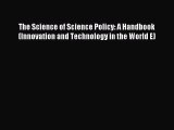 Read The Science of Science Policy: A Handbook (Innovation and Technology in the World E) Ebook