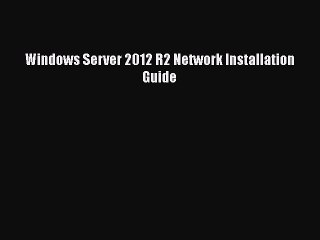 [PDF] Windows Server 2012 R2 Network Installation Guide [Download] Online