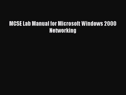 [PDF] MCSE Lab Manual for Microsoft Windows 2000 Networking [Read] Full Ebook
