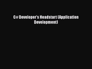 [PDF] C# Developer's Headstart (Application Development) [Download] Full Ebook