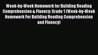 Read Week-by-Week Homework for Building Reading Comprehension & Fluency: Grade 1 (Week-by-Week