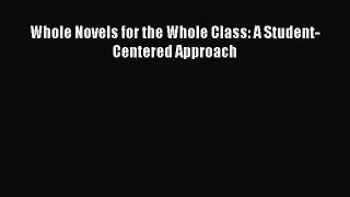 Read Whole Novels for the Whole Class: A Student-Centered Approach Ebook Free