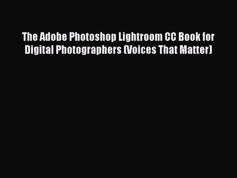 PDF The Adobe Photoshop Lightroom CC Book for Digital Photographers (Voices That Matter) Read