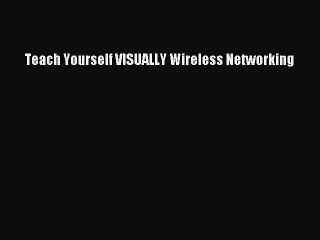 Download Teach Yourself VISUALLY Wireless Networking Free Books