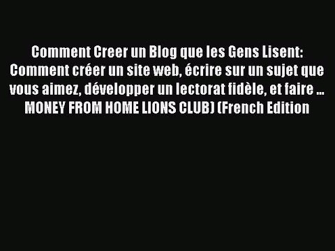 Download Comment Creer un Blog que les Gens Lisent: Comment crÃ©er un site web Ã©crire sur un