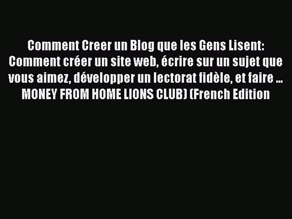 Download Comment Creer un Blog que les Gens Lisent: Comment crÃ©er un site web Ã©crire sur un