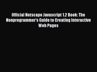 [PDF] Official Netscape Javascript 1.2 Book: The Nonprogrammer's Guide to Creating Interactive