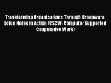 [PDF] Transforming Organisations Through Groupware: Lotus Notes in Action (CSCW: Computer Supported