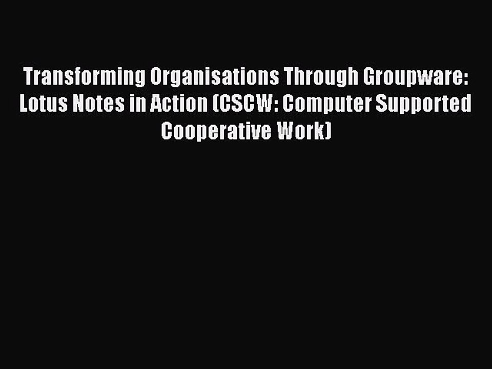 [PDF] Transforming Organisations Through Groupware: Lotus Notes in Action (CSCW: Computer Supported