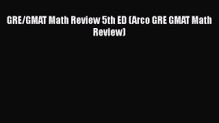Read GRE/GMAT Math Review 5th ED (Arco GRE GMAT Math Review) Ebook Free
