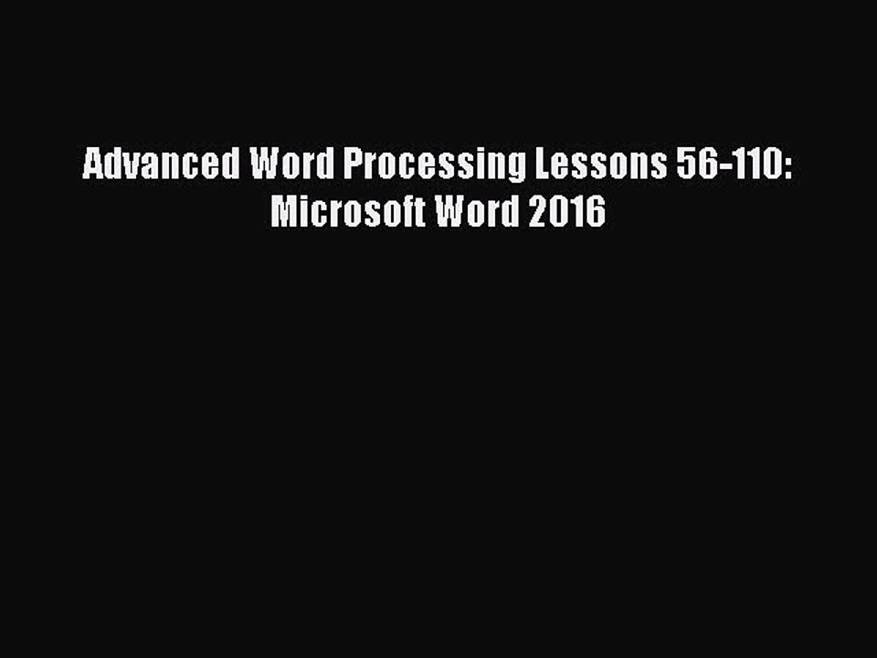 [PDF] Advanced Word Processing Lessons 56-110: Microsoft Word 2016 [Download] Online