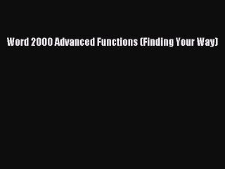 [PDF] Word 2000 Advanced Functions (Finding Your Way) [Download] Online