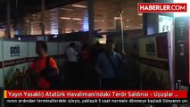 Yayın Yasaklı) Atatürk Havalimanı'ndaki Terör Saldırısı - Uçuşlar Normale Dönüyor