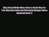 PDF Blog Social Media Rules: How to Create Buzz for Your Blog Effectively and Efficiently (Blogger
