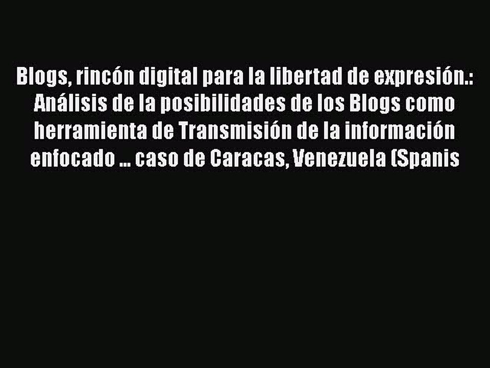 PDF Blogs rincÃ³n digital para la libertad de expresiÃ³n.: AnÃ¡lisis de la posibilidades de los