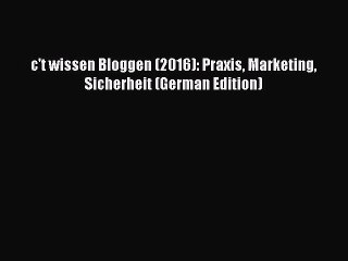 PDF c't wissen Bloggen (2016): Praxis Marketing Sicherheit (German Edition) Free Books