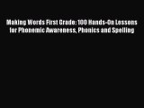 Read Making Words First Grade: 100 Hands-On Lessons for Phonemic Awareness Phonics and Spelling