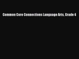 Read Common Core Connections Language Arts Grade 4 Ebook Free
