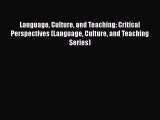Download Language Culture and Teaching: Critical Perspectives (Language Culture and Teaching
