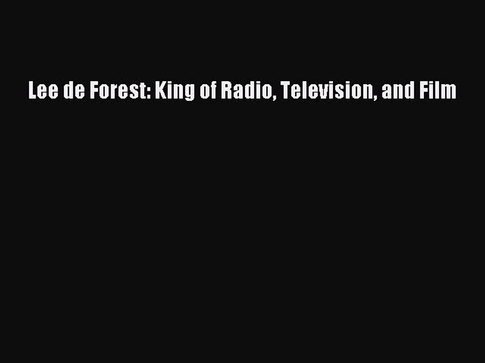 Download Lee de Forest: King of Radio Television and Film  Read Online