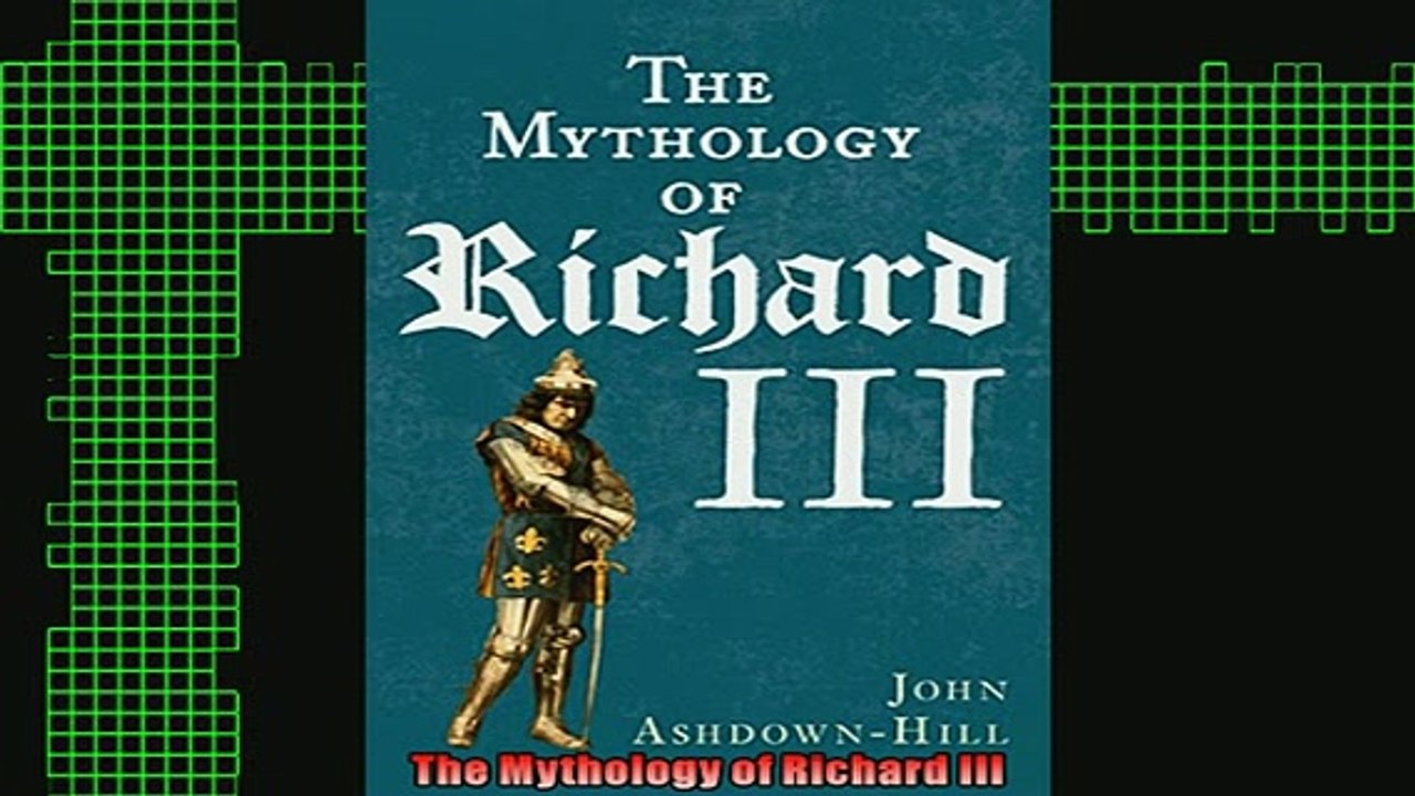 DOWNLOAD FREE Ebooks  The Mythology of Richard III Full Free