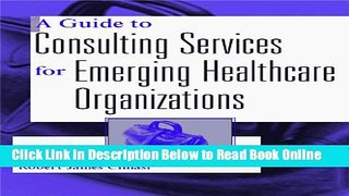 Read A Guide to Consulting Services for Emerging Healthcare Organizations  Ebook Free