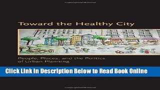 Read Toward the Healthy City: People, Places, and the Politics of Urban Planning (Urban and