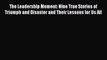 [PDF] The Leadership Moment: Nine True Stories of Triumph and Disaster and Their Lessons for