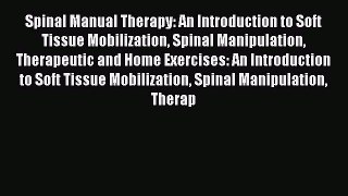 Read Spinal Manual Therapy: An Introduction to Soft Tissue Mobilization Spinal Manipulation
