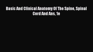 Read Basic And Clinical Anatomy Of The Spine Spinal Cord And Ans 1e Ebook Free