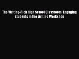 Read The Writing-Rich High School Classroom: Engaging Students in the Writing Workshop Ebook