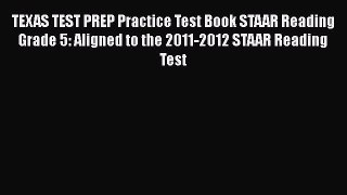 Read TEXAS TEST PREP Practice Test Book STAAR Reading Grade 5: Aligned to the 2011-2012 STAAR