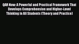 Read QAR Now: A Powerful and Practical Framework That Develops Comprehension and Higher-Level