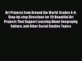 Read Art Projects from Around the World: Grades 4-6: Step-by-step Directions for 20 Beautiful