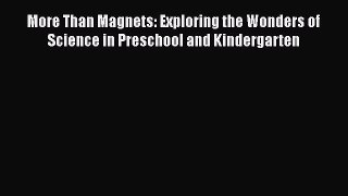 Read More Than Magnets: Exploring the Wonders of Science in Preschool and Kindergarten Ebook