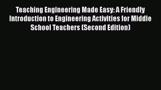 Read Teaching Engineering Made Easy: A Friendly Introduction to Engineering Activities for
