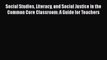 Read Social Studies Literacy and Social Justice in the Common Core Classroom: A Guide for Teachers