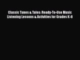 Download Classic Tunes & Tales: Ready-To-Use Music Listening Lessons & Activities for Grades